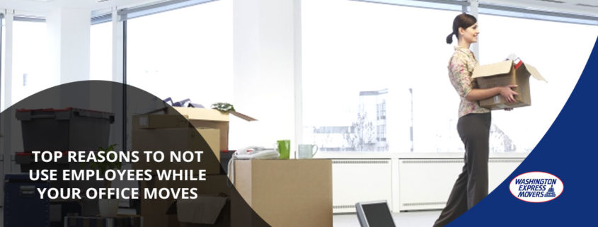 Top Reasons to Not Use Employees While Your Office Moves  